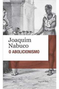 O Abolicionismo - Joaquim Nabuco
