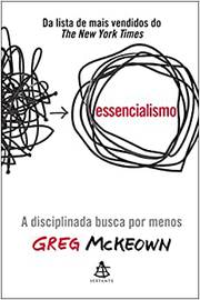Essencialismo: a Disciplinada Busca por Menos ( Novo ) / Greg Mckeown