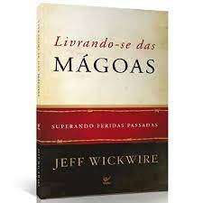 Livrando-se das Mágoas - Jeff Wickwire