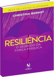 Resiliência - o Segredo da Força Psíquica ( Novo)- Christina Berndt