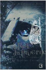 O Rei do Inverno- Volume 1- as Crônicas de Artur- Bernard Cornwell