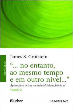 No Entanto, ao Mesmo Tempo e Em Outro Nível- Volume 2 - James S. Grotstein