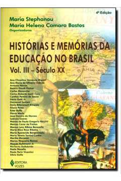 Histórias e Memórias da Educação no Brasil- Vol. Iii- Século XX - Maria Stephanou