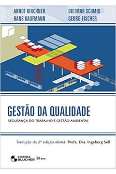 Gestão da Qualidade: Segurança do Trabalho e Gestão Ambiental- Arndt Kirchner / Hans Kaufmann...