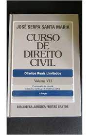 Curso de Direito Civil- Direitos Reais Limitados Vol. VII / José Serpa Santa Maria