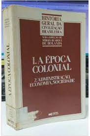 História Geral Civilização Brasileira: Vol 1. a época Colonial Tomo II - Sérgio Buarque de Holanda