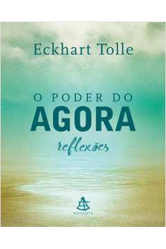 O Poder do Agora: Reflexões ( Novo) - Eckhart Tolle