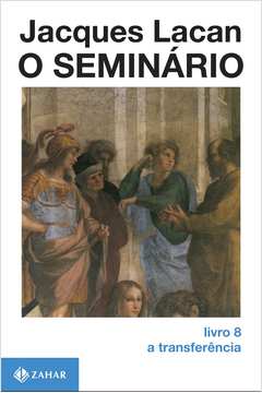 O Seminário: a Transferência ( Livro 8 ) - Jacques Lacan