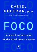 Foco: a Atenção e Seu Papel Fundamental para o Sucesso  - Daniel Goleman