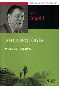 Antropologia: pra Que Serve? - Tim Ingold