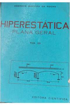 Hiperestática Plana Geral- Volume III - Aderson Moreira da Rocha
