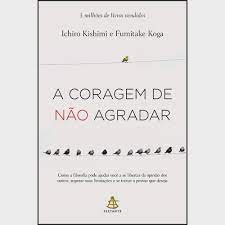 A Coragem de Não Agradar ( Novo- Lacrado) - Ichiro Kishimi