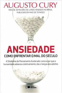Ansiedade: Como Enfrentar o Mal do Século - Augusto Cury