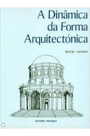A Dinâmica da Forma Arquitectónica - Rudolf Arnheim