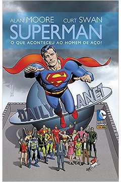 Superman: o Que Aconteceu ao Homem de Aço?  Alan Morre; Curt Swan
