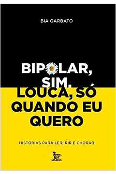 Bipolar, Sim. Louca, Só Quando Eu Quero ( Novo- Lacrado)- Bia Garbato