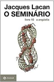 O Seminário, Livro 10: a Angústia ( Novo ) - Jacques Lacan
