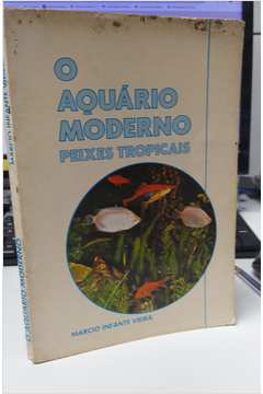 O Aquário Moderno: Peixes Tropicais- Márcio Infante Vieira