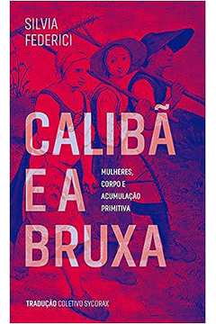 Calibã e a Bruxa ( Novo)- Silvia Federici