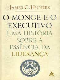 O Monge e o Executivo: uma História Sobre a Essência da Liderança (novo) - James C. Hunter