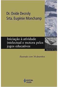 Iniciação à Atividade Intelectual e Motora Pelos Jogos Educativos- Dr. Ovide Decroly