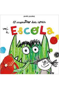 O Monstro das Cores Vai à Escola ( Novo)- Anna Llenas