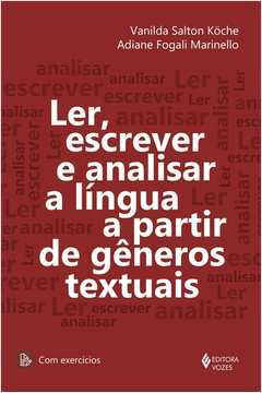 Ler, Escrever e Analisar a Língua a Partir de Gêneros Textuais- Com Ex - Vanilda Salton Koche; Adiane Fogali Marinello