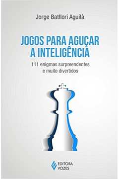Jogos para Aguçar a Inteligência - Jorge Batllori Aguila