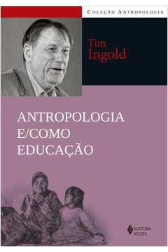 Antropologia e Como Educação - Tim Ingold
