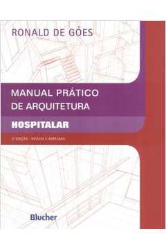 Manual Prático de Arquitetura Hospitalar 2ª Edição - Ronaldo de Goes