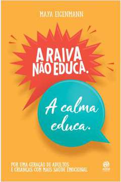 A Raiva Não Educa. a Calma Educa ( Novo- Lacrado) - Maya Eigenmann