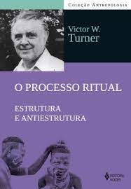 O Processo ritual: Estrutura e Antiestrutura - Victor Witter Turner