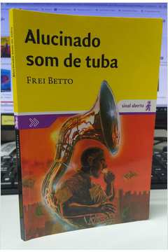 Alucinado Som de Tuba - Frei Betto