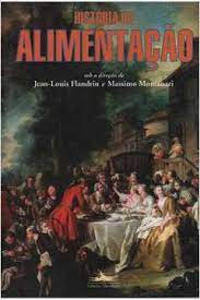 História da Alimentação - Massimo Montanari; Jean Louis Flandrin