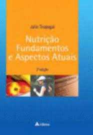 Nutrição Fundamentos e Aspectos Atuais 2ª Edição - Julio Tirapegui