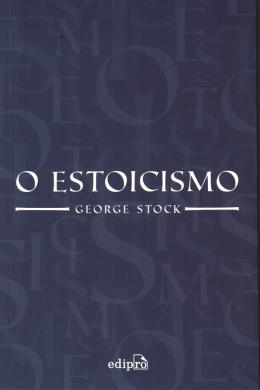 O Estoicismo  - George Stock