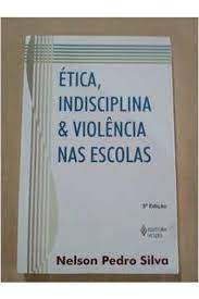 Ética, Indisciplina & Violência Nas Escolas 7ª Edição- Nelson Pedro Silva