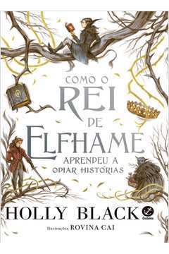 Como o Rei de Elfhame Aprendeu a Odiar Histórias ( Novo-lacrado) - Holly Black