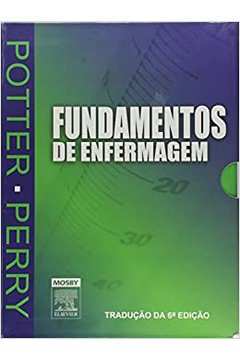 Fundamentos de Enfermagem - 6ª Edição / Patricia Potter