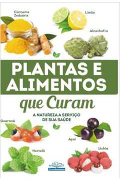 Plantas e Alimentos Que Curam: a Natureza a Serviço de Seu Saúde - Editora Nova Leitura