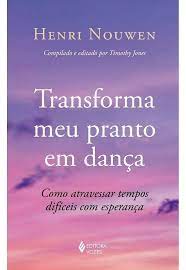 Transforma Meu Pranto Em Dança ( Novo) - Henri Nouwen