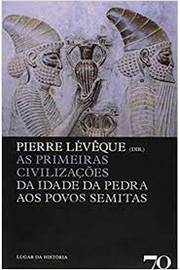 As Primeiras Civilizações da Idade da Pedra aos Povos Semitas ( Novo) - Pierre Lèvêque