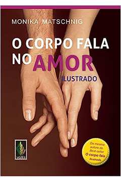 Corpo Fala no Amor: Ilustrado (novo) - Monika Matschnig