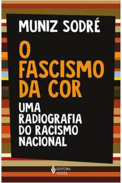 O Fascismo da Cor: uma Radiografia do Racismo Nacional - Muniz Sodré