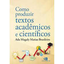 Como Produzir Textos Acadêmicos e Científicos ( Novo- Lacrado)- Ada Magaly Matias Brasileiro