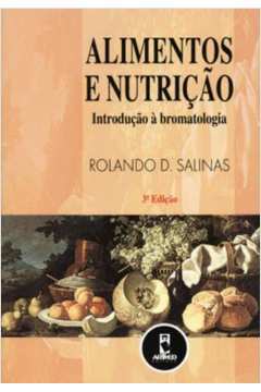 Alimentos e Nutrição: Introdução á Bromatologia 3ª Edição