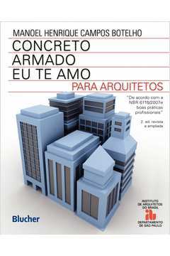 Concreto Armado Eu Te Amo- para Arquitetos 2ª Edição - Manoel Henrique Campos Botelho