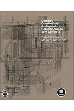 Detalhes Construtivos da Arquitetura Contemporânea Com Concreto - David Phillips / Megumi Yamashita