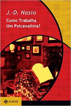 Como Trabalha um Psicanalista? ( Novo ) / J.-d. Nasio