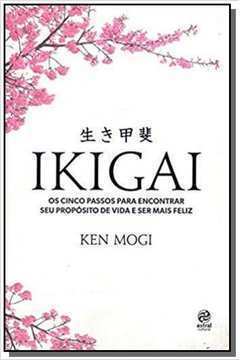 Ikigai: os Cinco Passos para Encontrar Seu Propósito de Vida ( Novo)- Ken Mogi